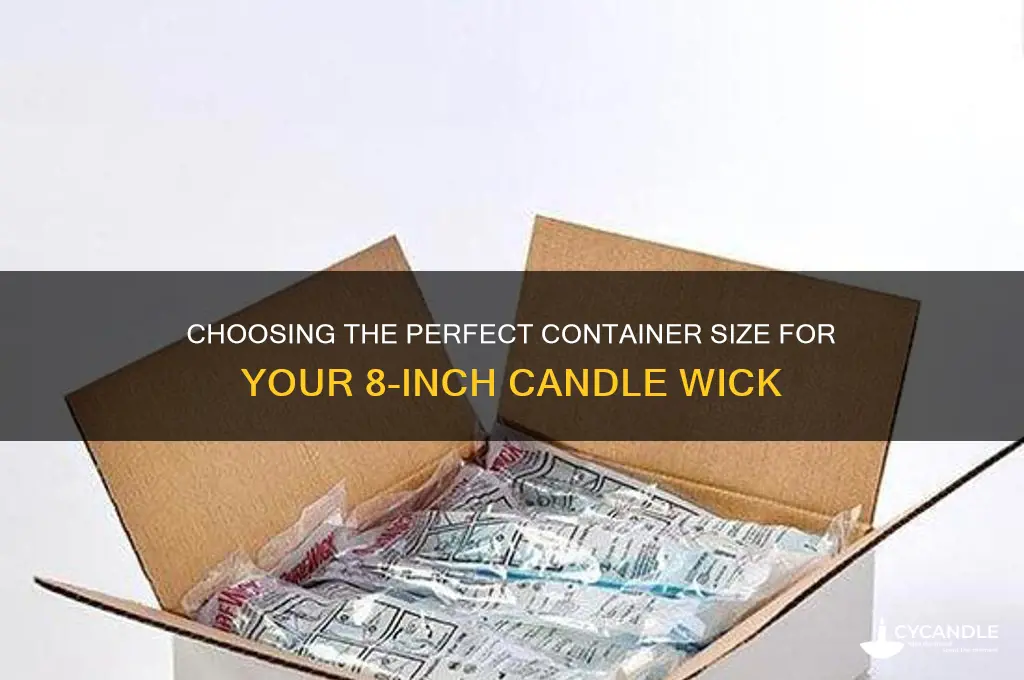 what size container for 8 inch candle wick
