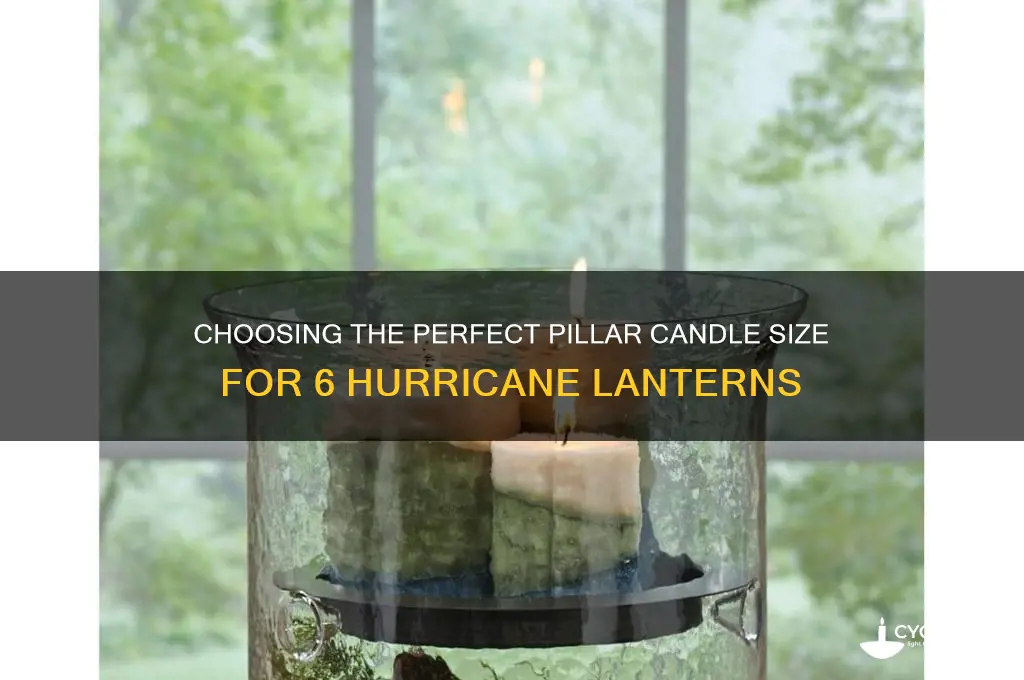 what size pillar candles for 6 hurrican