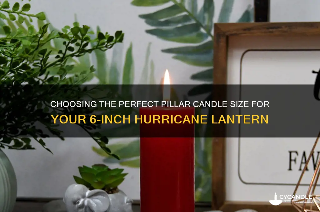 what size pillar candles for 6 hurricane
