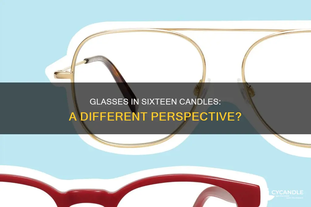 what the if glasses were worn in sixteen candles