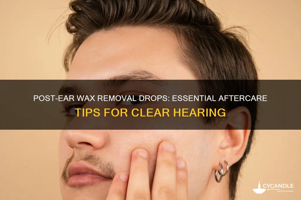 what to do after putting ear wax removal drops