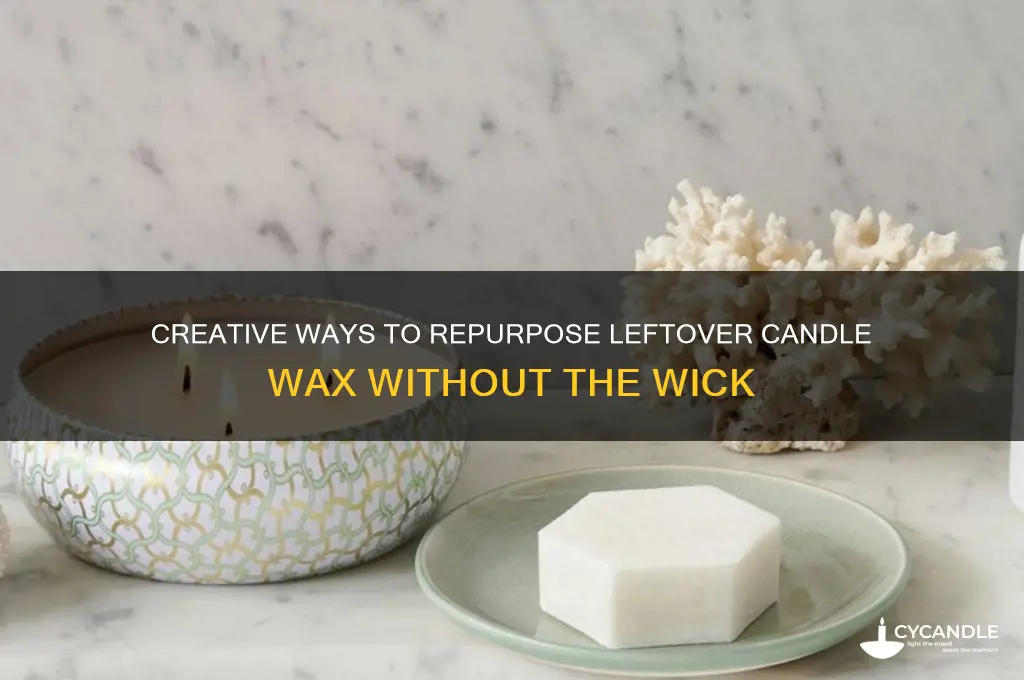what to do with candle wax after wick is gone