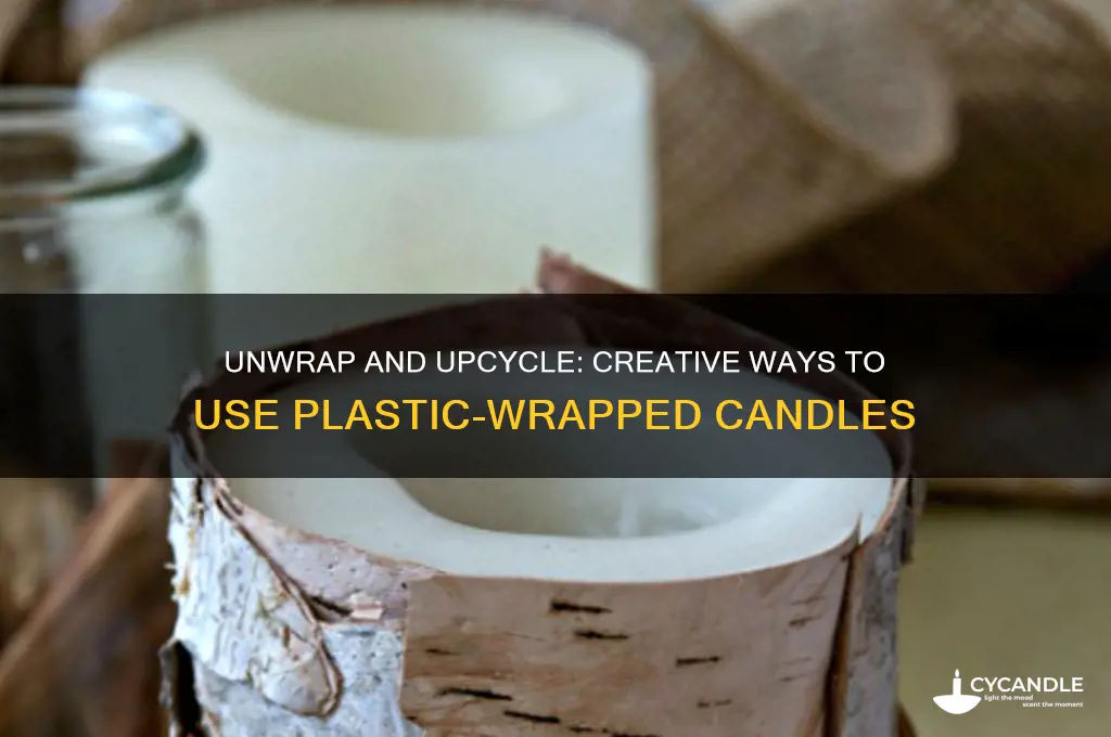 what to do with candles wrapped in plastic