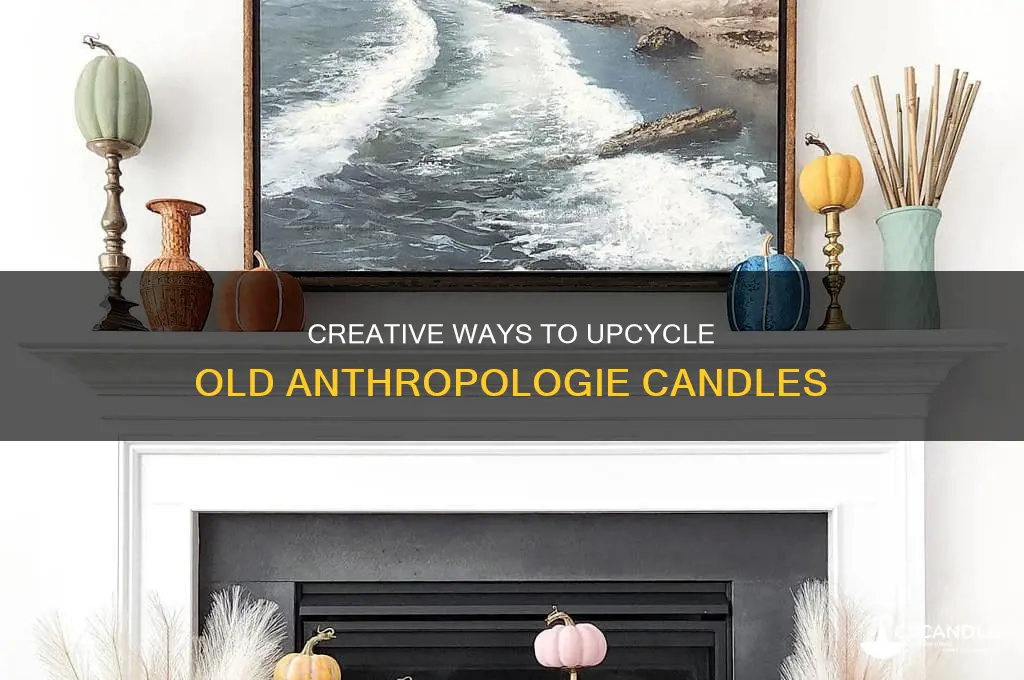 what to do with old anthropologie candles