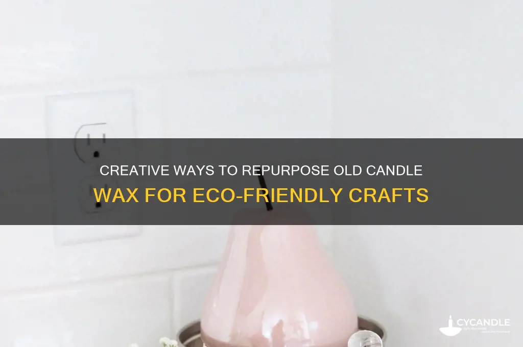 what to do with old candles wax