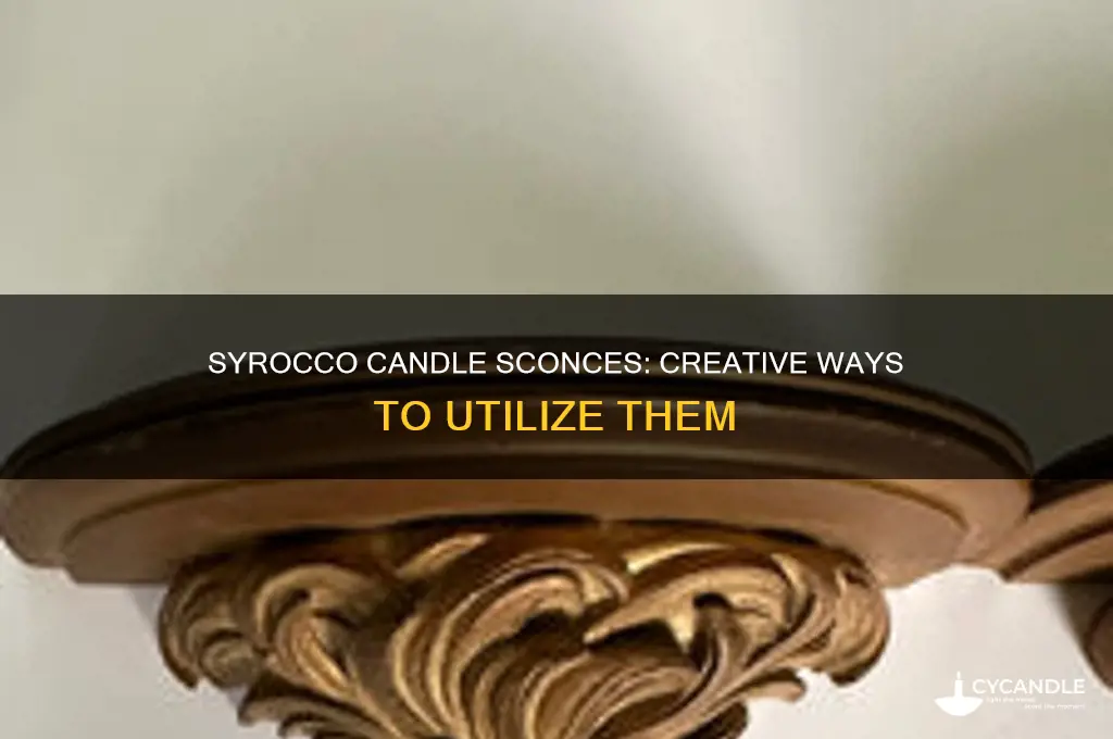 what to do with syrocco candle sconces