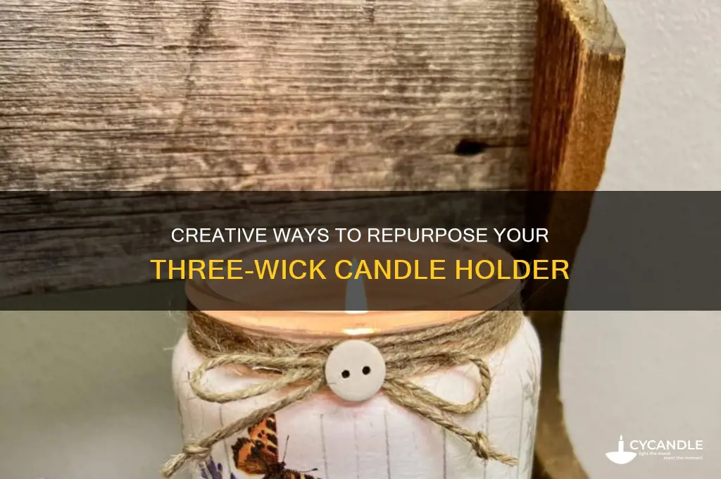 what to do with three wick candle holder
