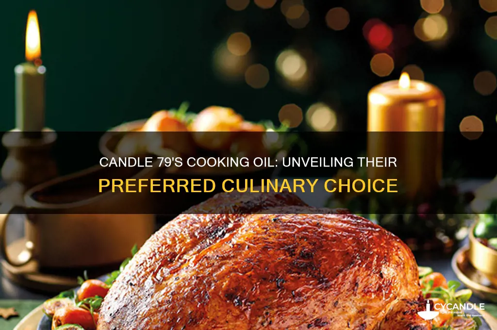 what type of oil does candle 79 use for cooking