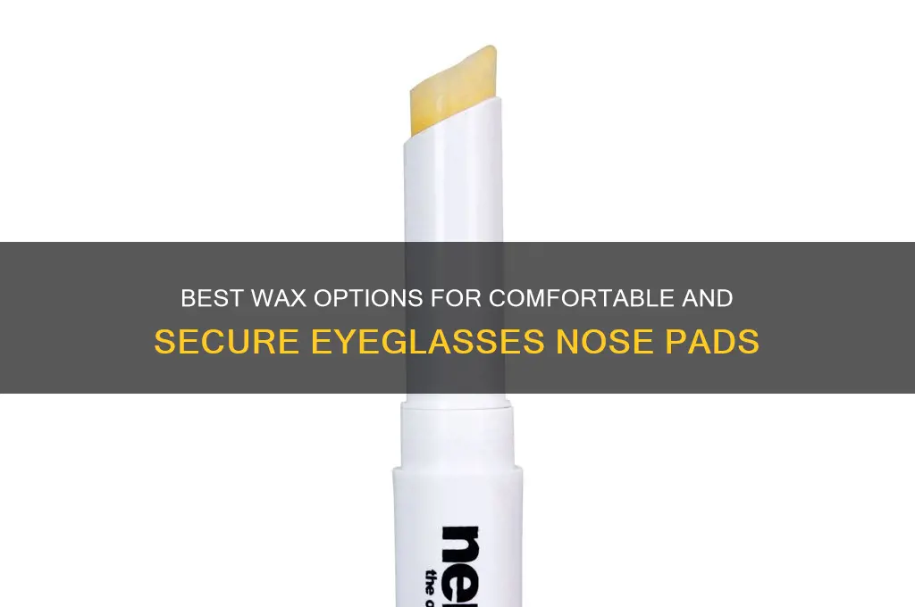 what wax can i use for eyeglasses nose pads