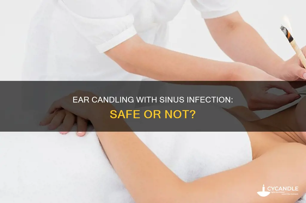 what will happen if i ear candle with sinus infection