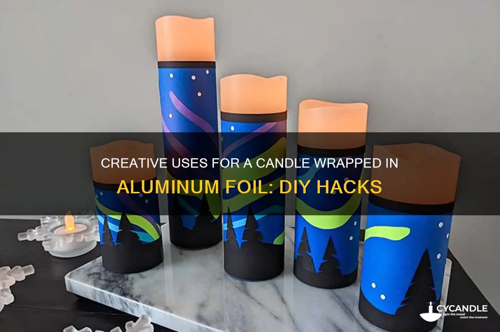 what would you use a candle wrapped in aluminum foil
