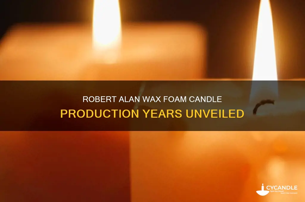 what years did robert alan wax foam candle made
