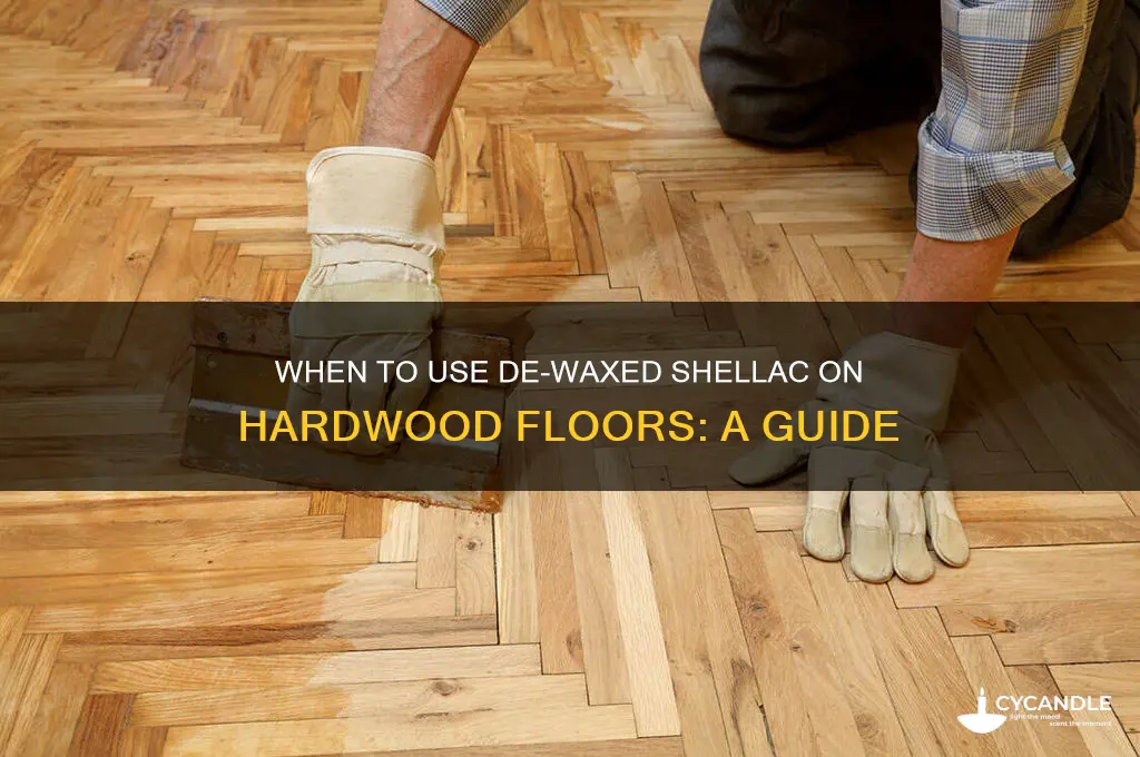 when can i use de-waxed shellac on my hardwood floor