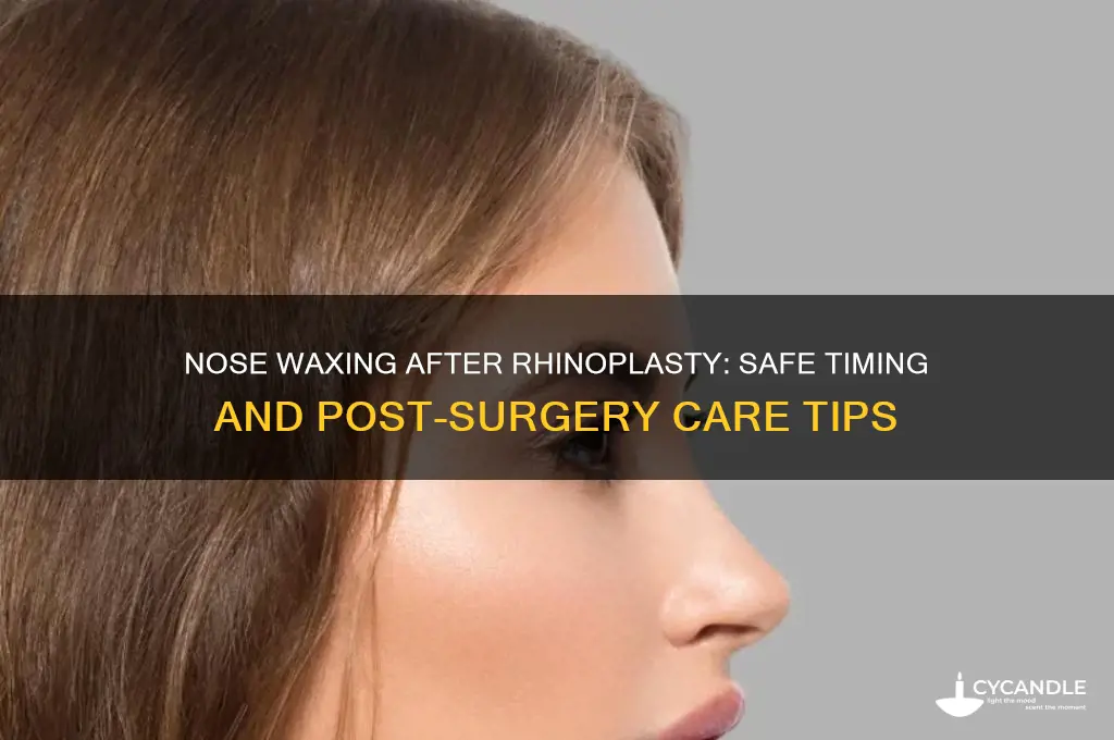 when can i wax my nose after rhinoplasty