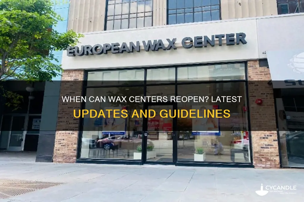 when can wax center reopen