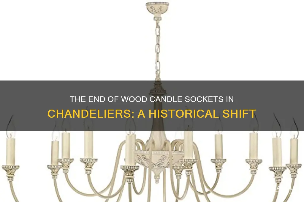 when did they stop using wood candle socket for chandelier