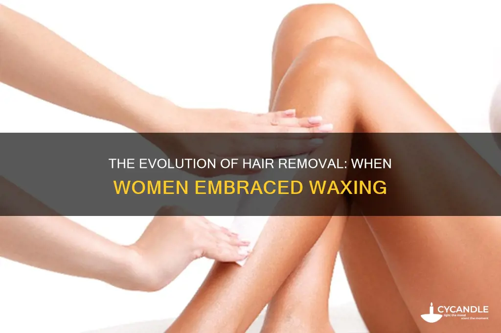 when did women start waxing to remove hair