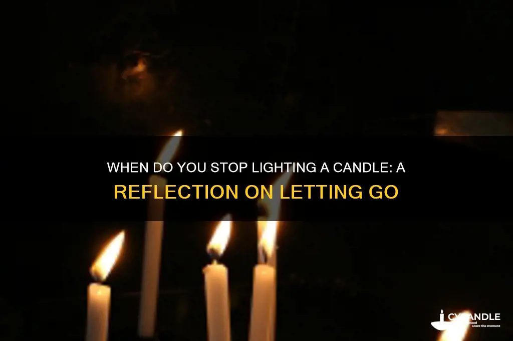 when do you stop lighting a candle
