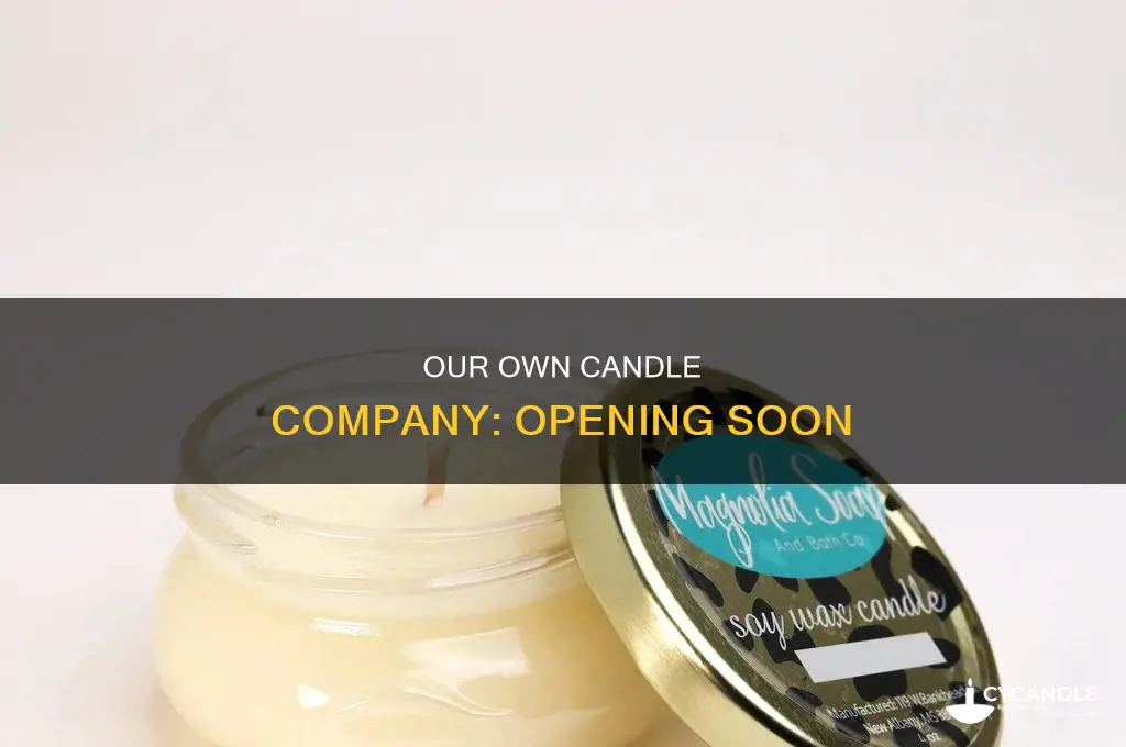 when does our own candle company open