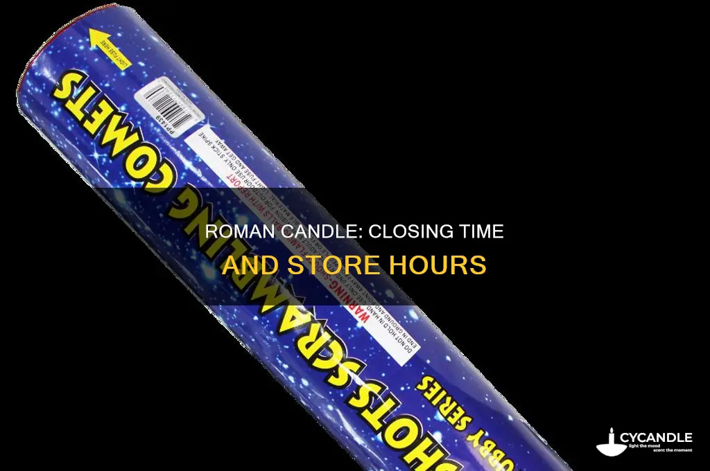 when does roman candle close