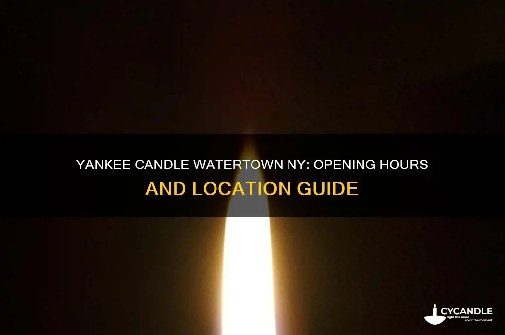 when does yankee candle open in watertown ny