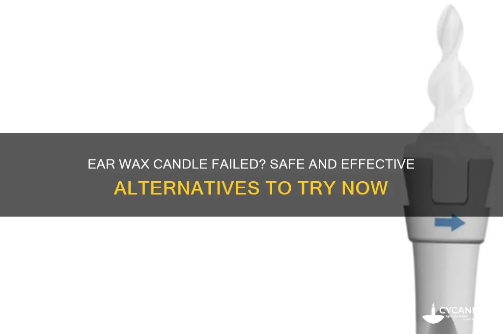 when ear wax candle doesnt work
