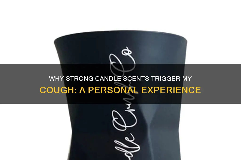 when i smell strong candles burning i cough