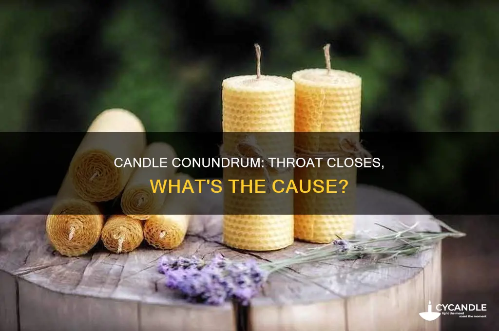 when im near a candle my throat closes