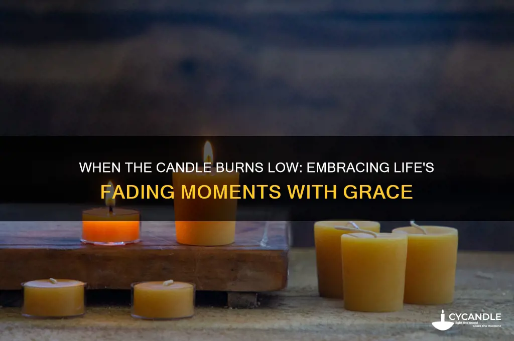when the candle burns low