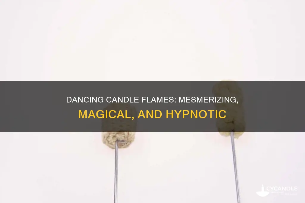 when the candle flame is dancin