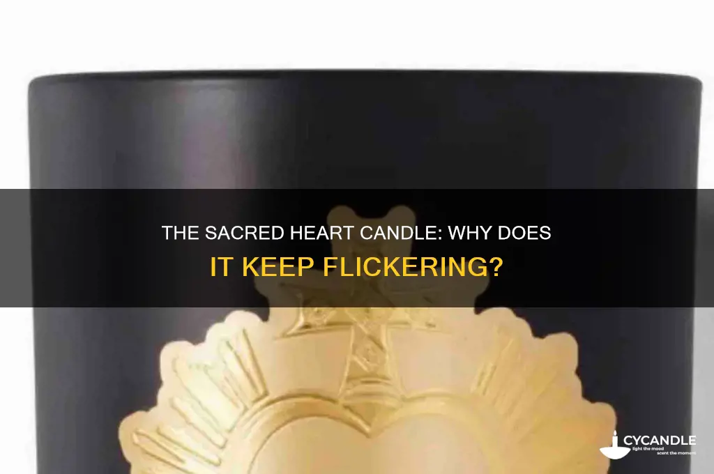 when the sacred heart candle keeps flickering