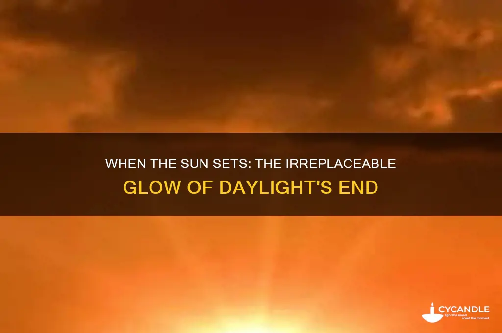 when the sun goes down no candle can replace it