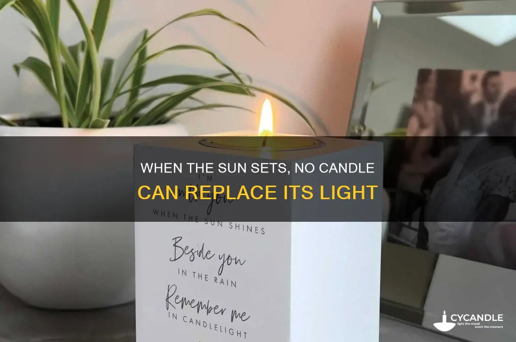 when the sun has set no candle can