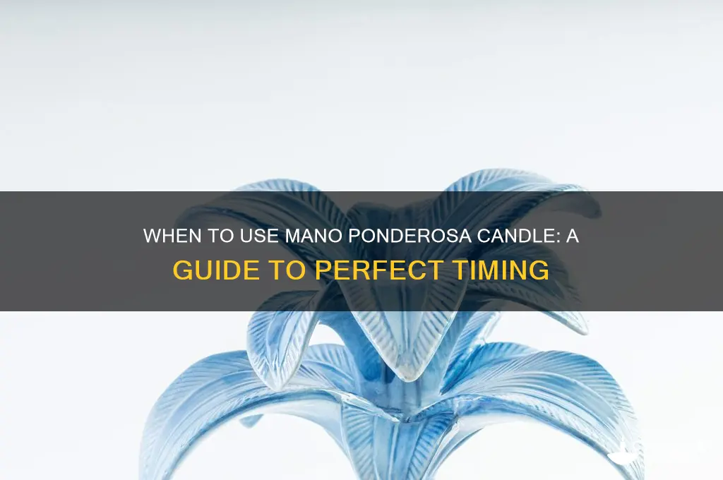when to use mano ponderosa candle