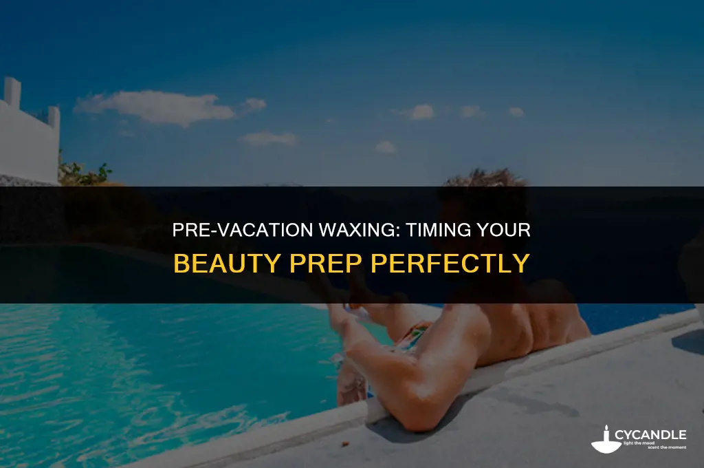 when to wax before vacation