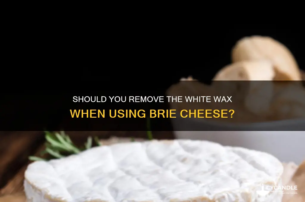 when using brie do you remove the white wax