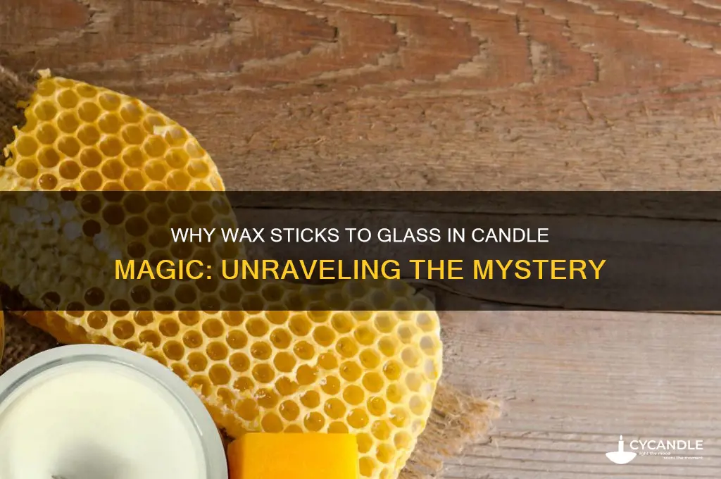 when wax stickto the glassin candle majiv
