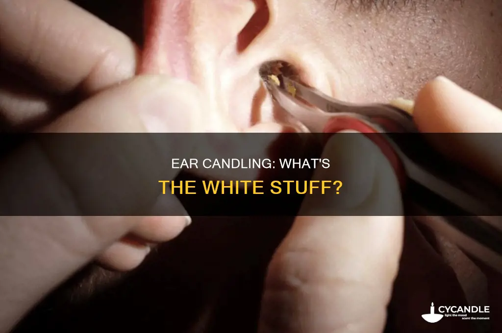 when you candle your ear what is the white
