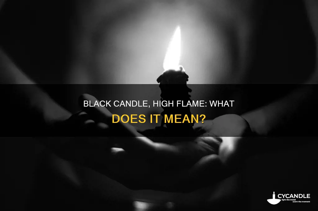 when your flame is high on a black candle