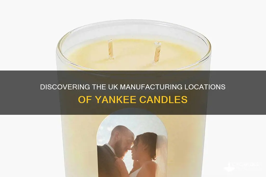 where are yankee candles made in the uk