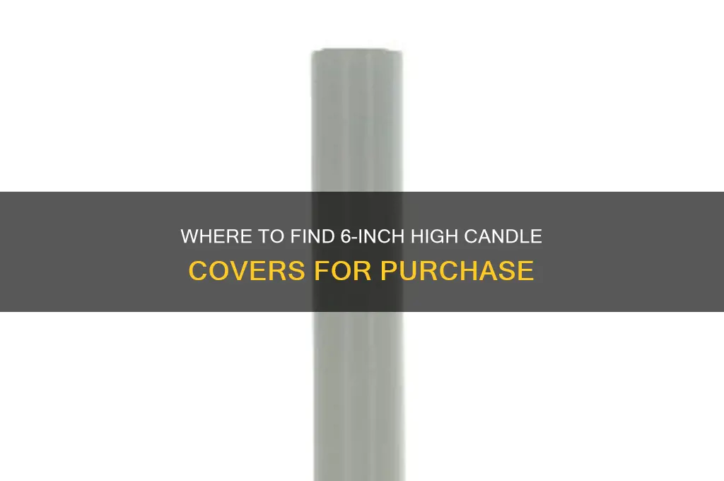 where can i buy a 6 inch high candle cover