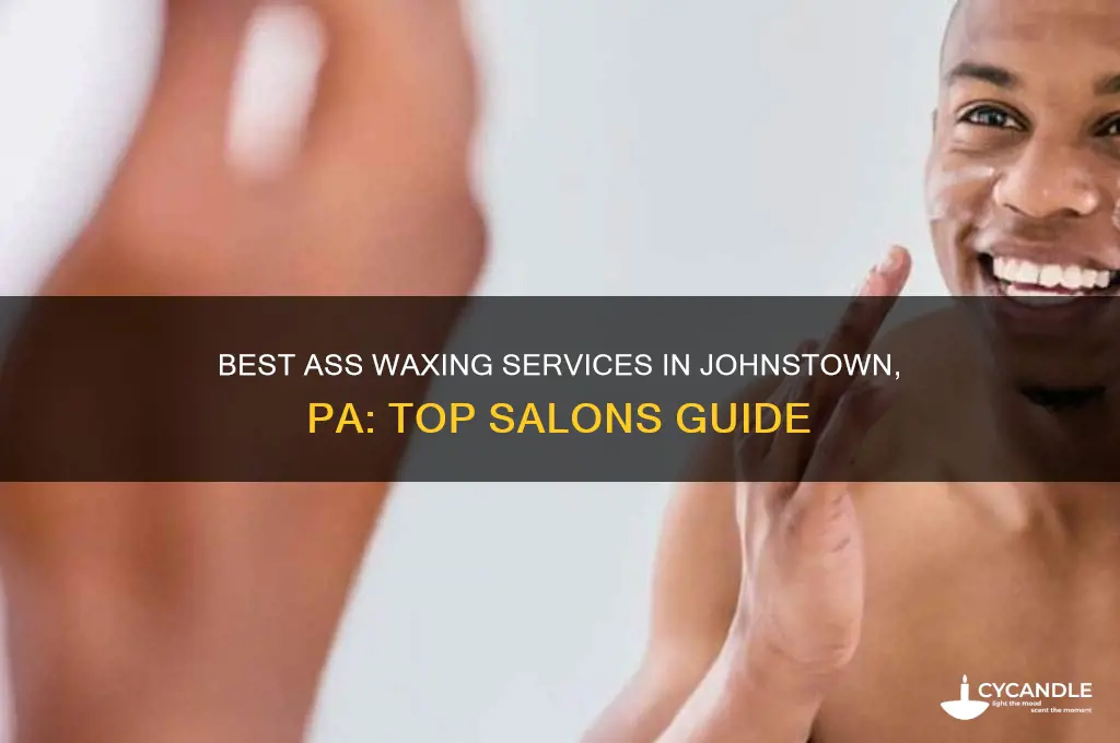 where can i get my ass waxed johnstown pa