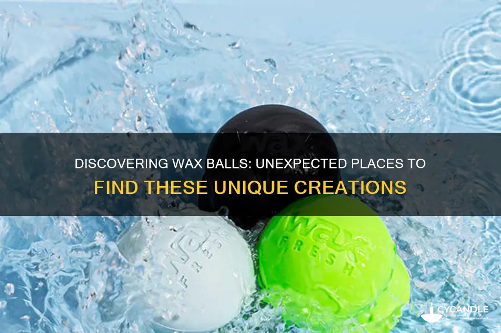 where can you find balls of wax
