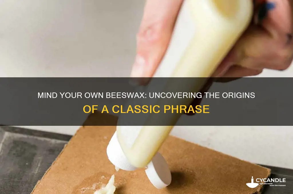where did mind your own beeswax come from