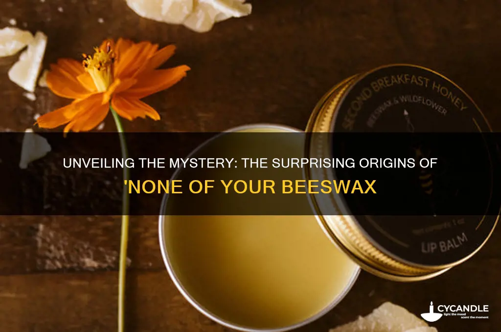 where did none of your beeswax come from