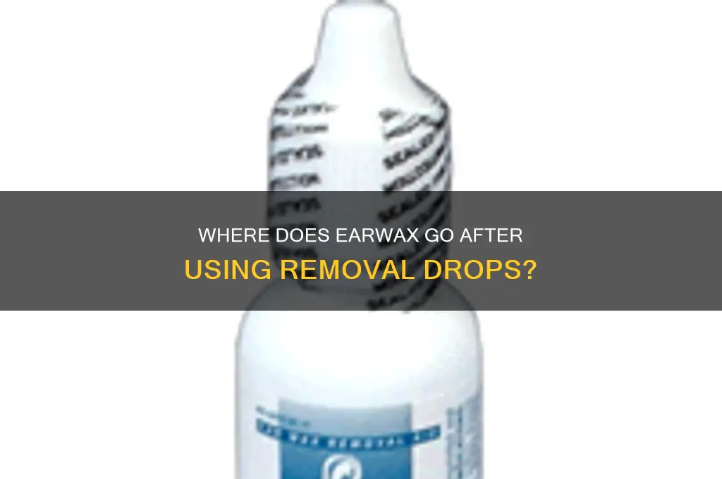 where does the wax go when using earwax removal drops