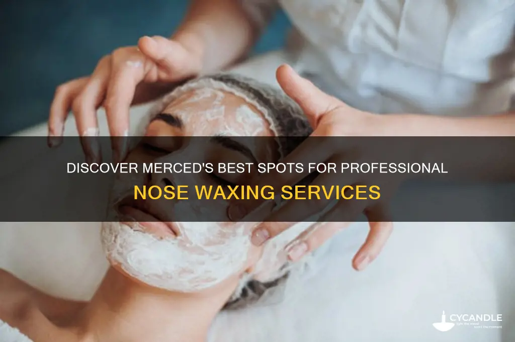 where in merced can you get nose wax