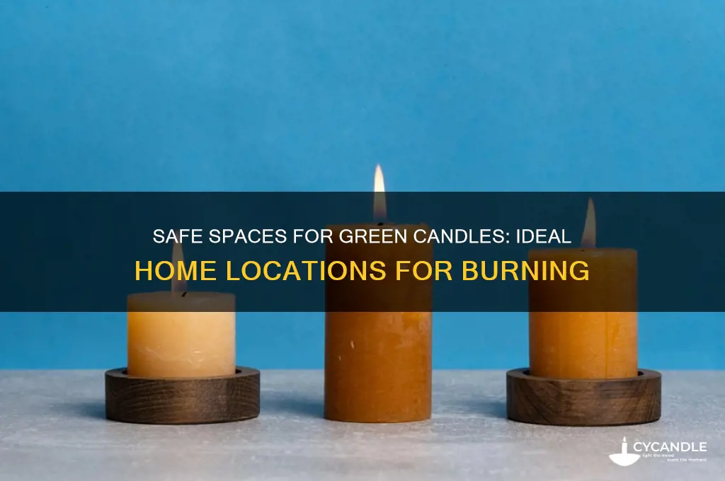 where in the home can you leave green candles burning