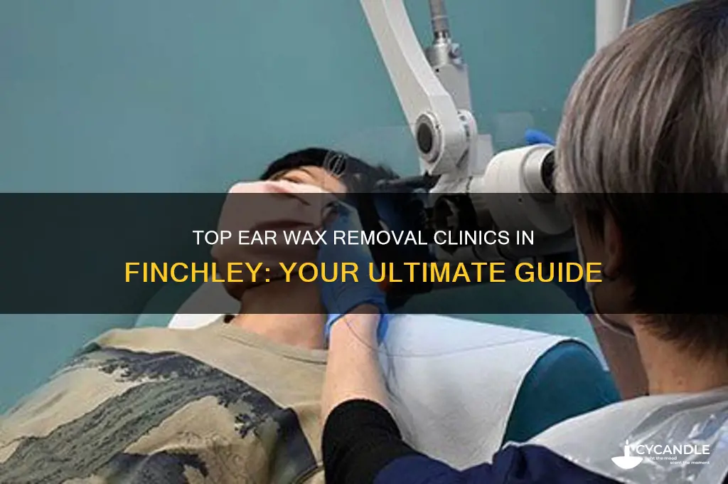 where is best ear wax removal finchley