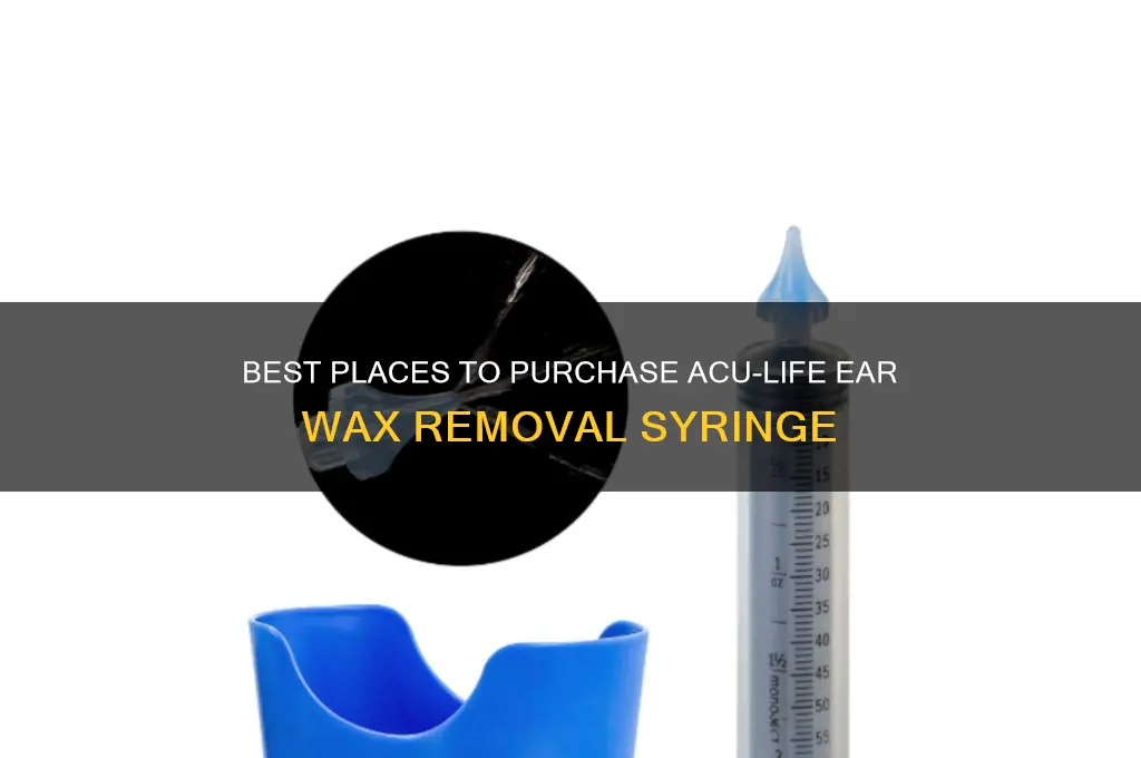 where to buy acu-life ear wax removal syringe